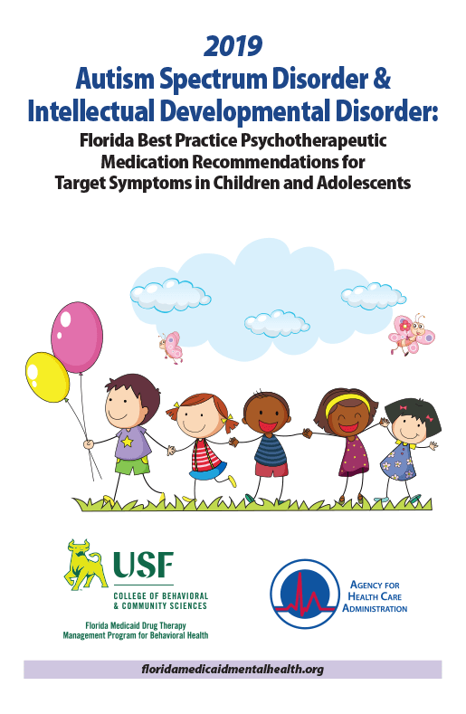 2019 Autism Spectrum Disorder & Intellectual Developmental Disorder: Florida Best Practice Psychotherapeutic Medication Recommendations for Target Symptoms